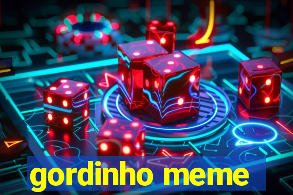 gordinho meme